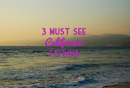 3 Perfect Towns for your California Roadtrip